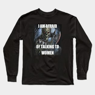 I Am Afraid Of Talking To Women Long Sleeve T-Shirt